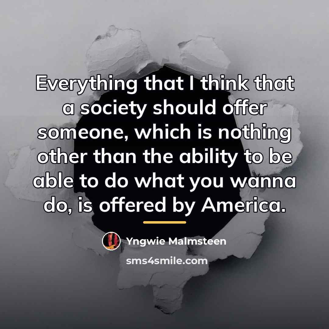 “Everything that I think that a society should offer someone,…” quote by Yngwie Malmsteen