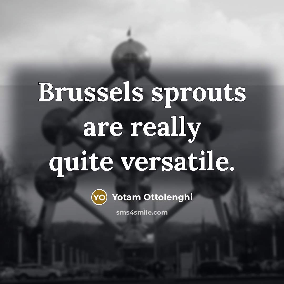 “Brussels sprouts are really quite versatile.…” quote by Yotam Ottolenghi
