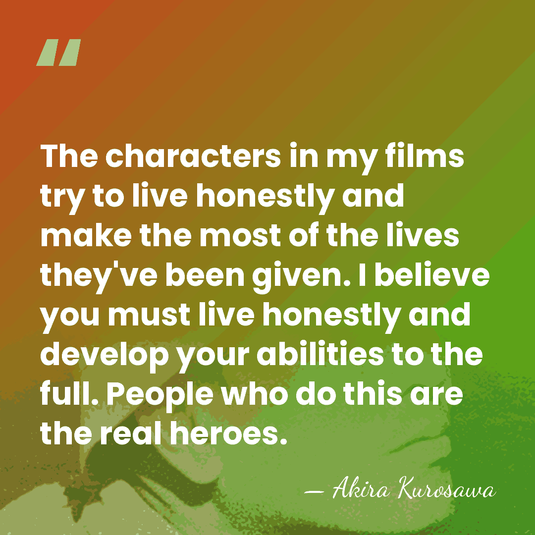 The characters in my films try to live honestly and make the&hellip; - Akira Kurosawa