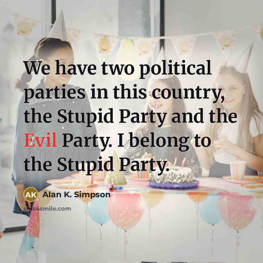 “We have two political parties in this country, the Stupid…” quote by Alan K. Simpson