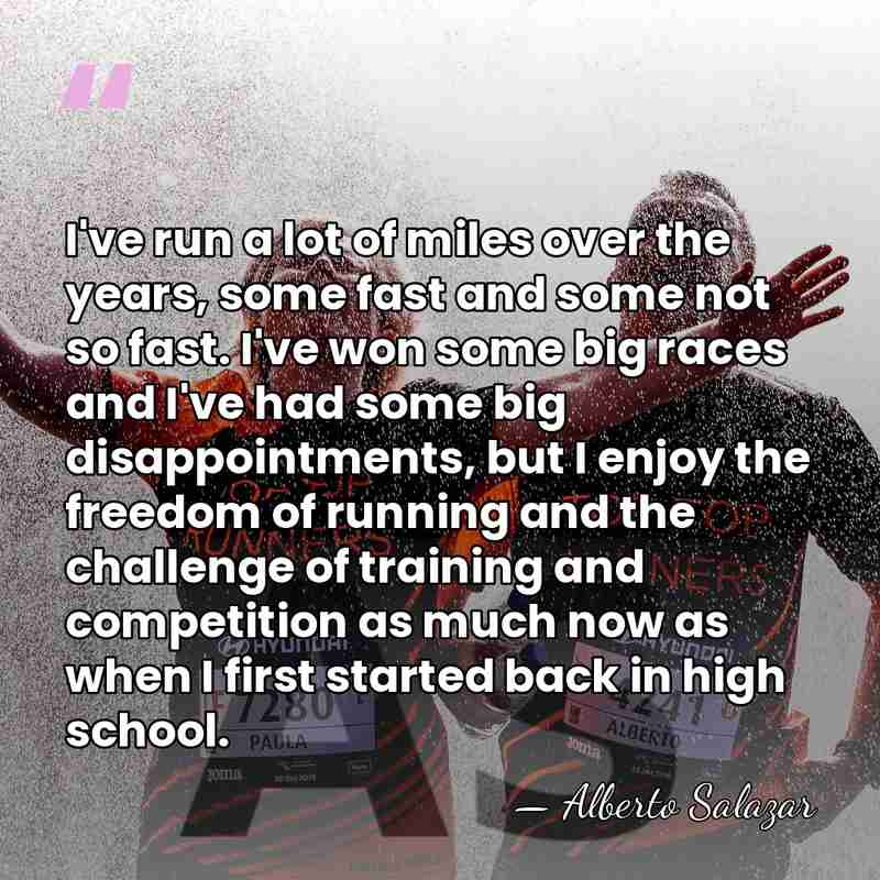 I've run a lot of miles over the years, some fast and&hellip; - Alberto Salazar