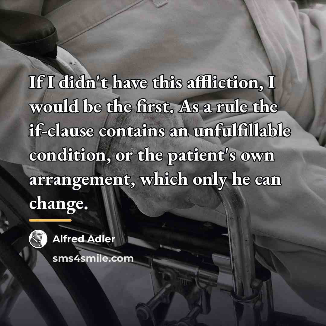 “If I didn't have this affliction, I would be the…” quote by Alfred Adler