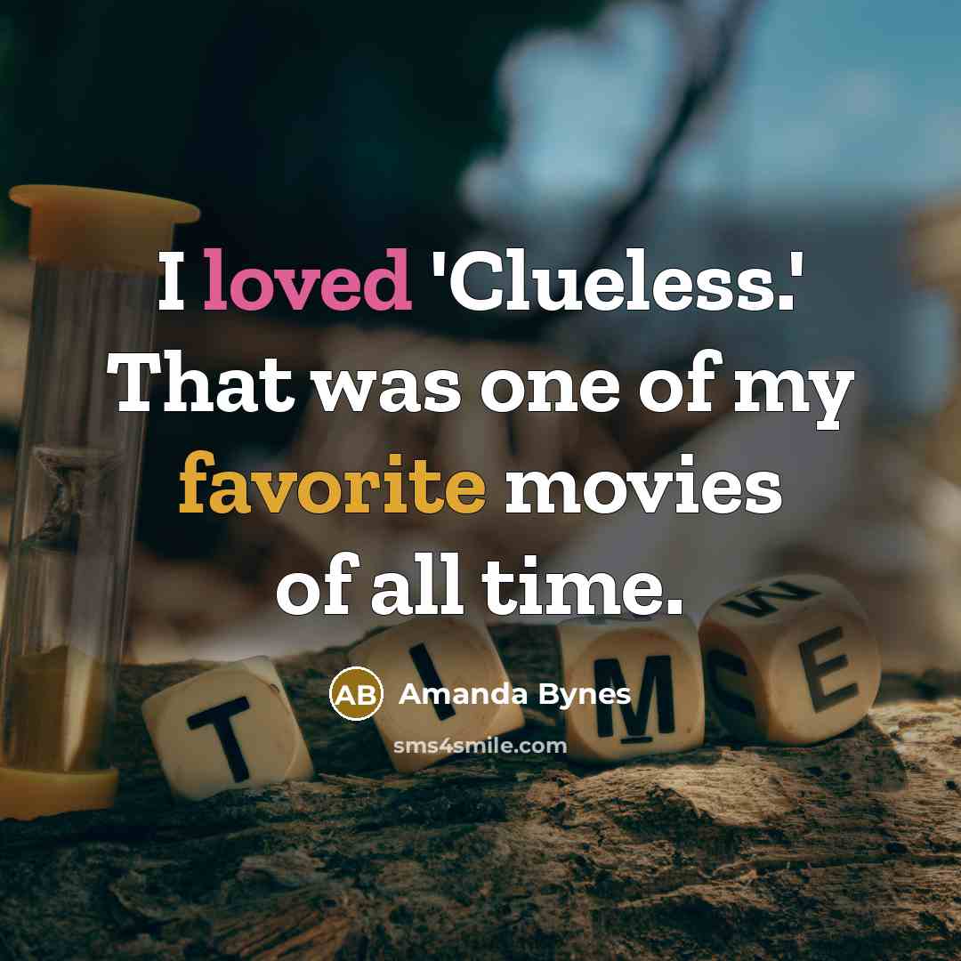 “I loved 'Clueless.' That was one of my favorite movies…” quote by Amanda Bynes