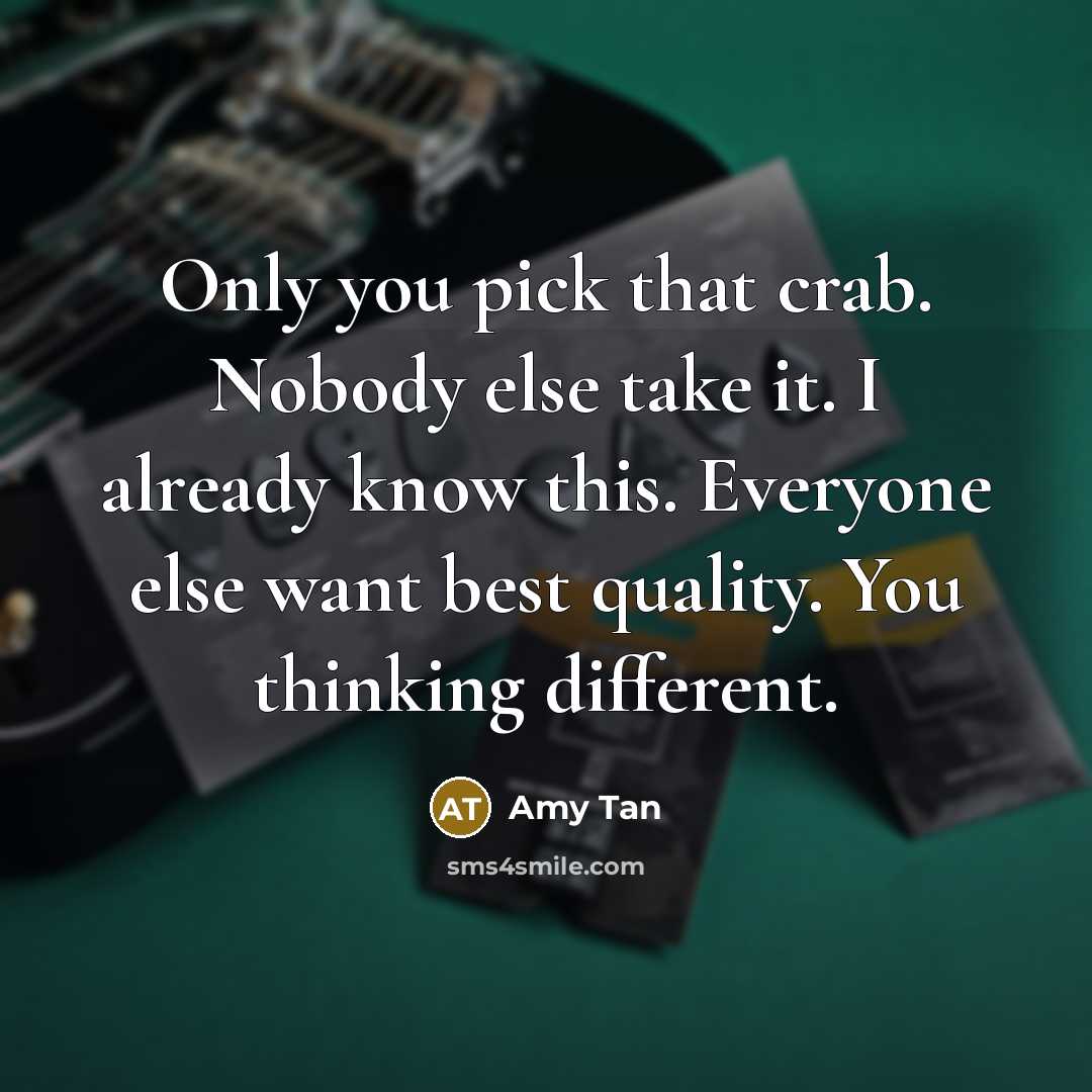 “Only you pick that crab. Nobody else take it. I…” quote by Amy Tan