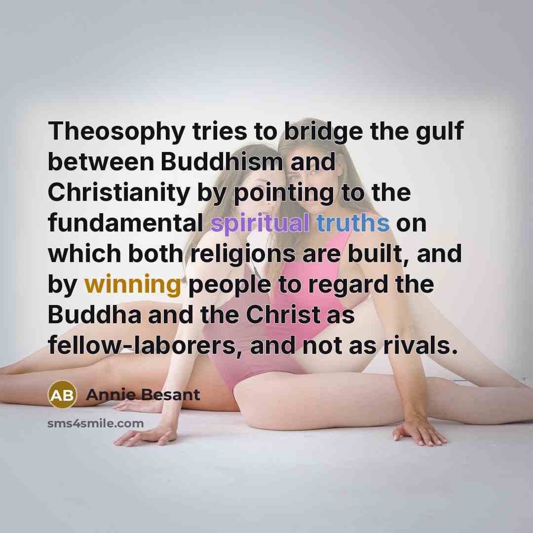 “Theosophy tries to bridge the gulf between Buddhism and Christianity…” quote by Annie Besant