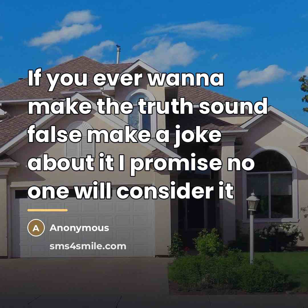 “If you ever wanna make the truth sound false make…” quote by Anonymous