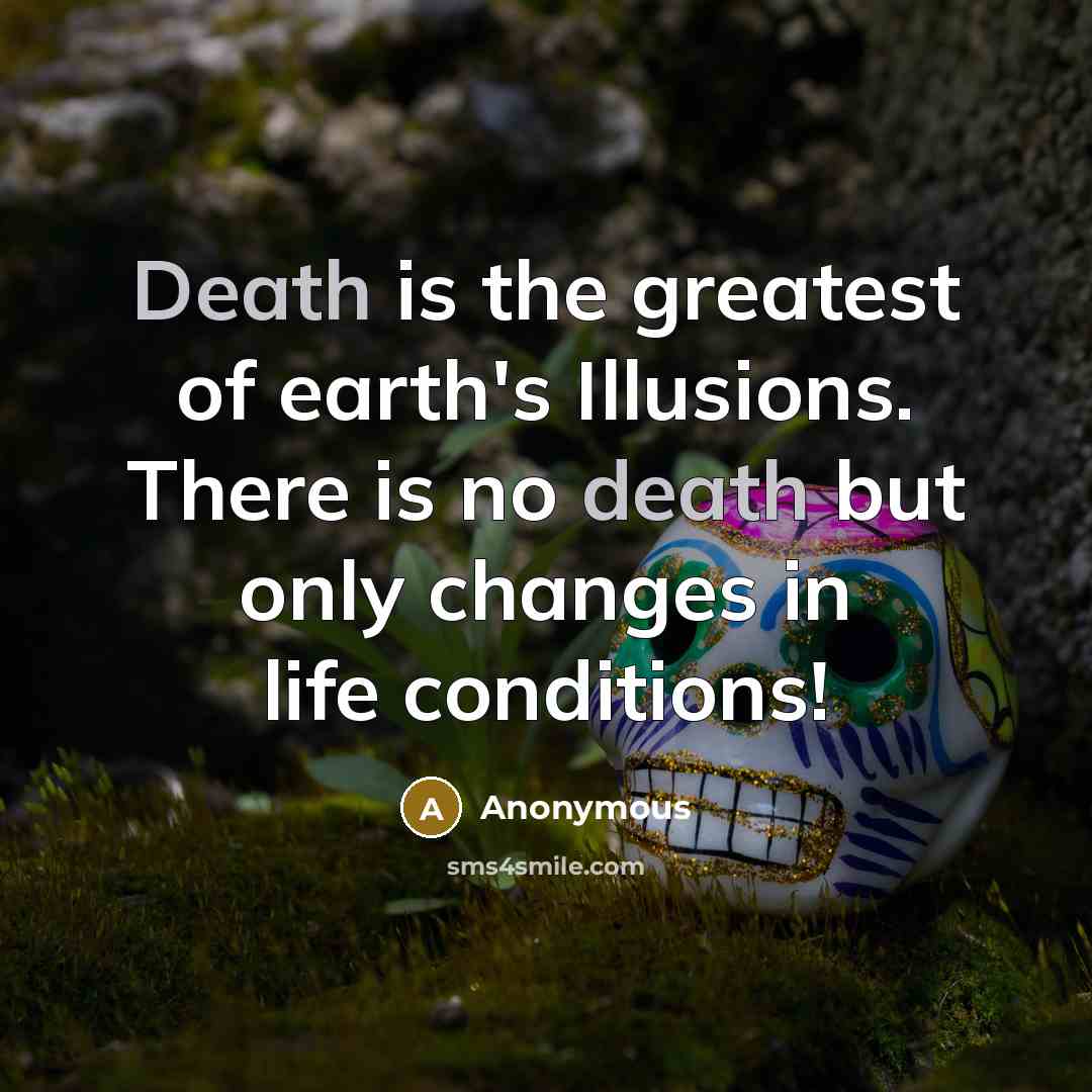 “Death is the greatest of earth's Illusions. There is no…” quote by Anonymous