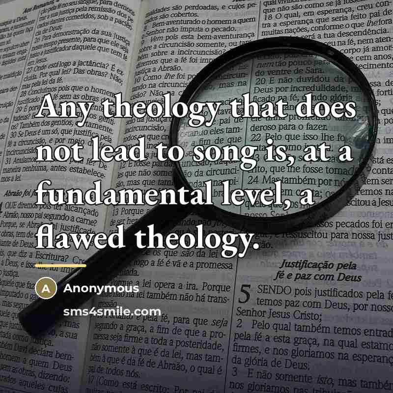“Any theology that does not lead to song is, at…” quote by Anonymous