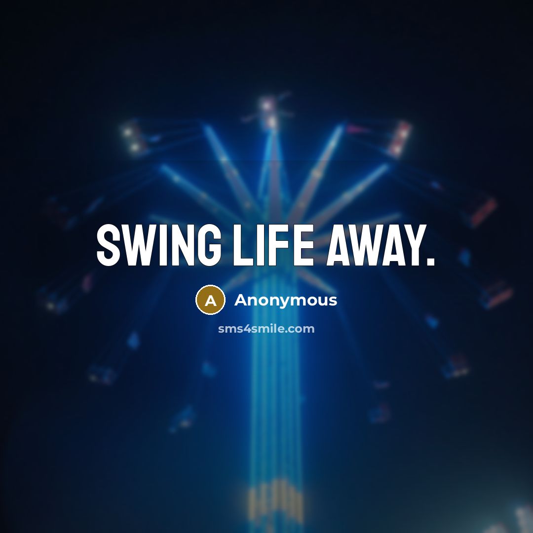 “Swing life away.” quote by Anonymous