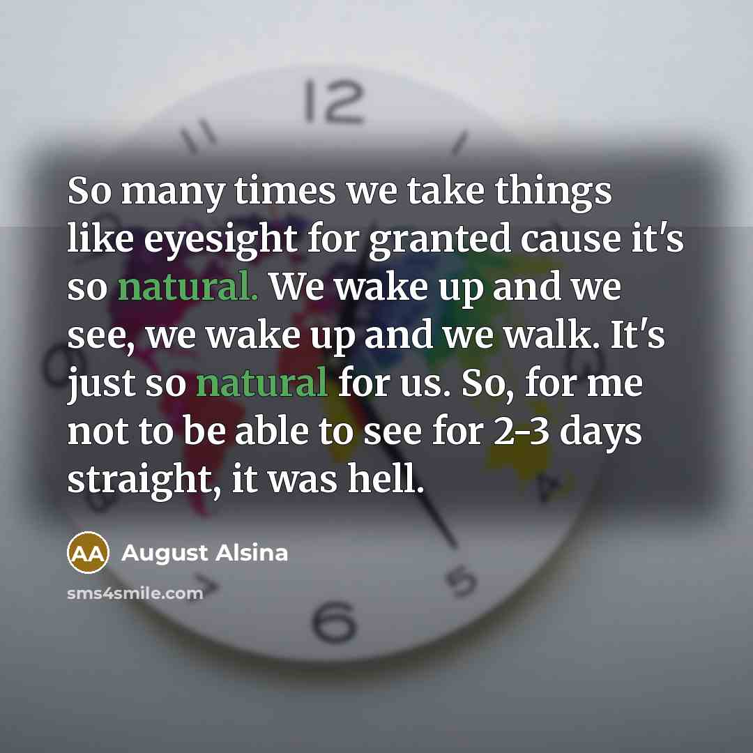 “So many times we take things like eyesight for granted…” quote by August Alsina