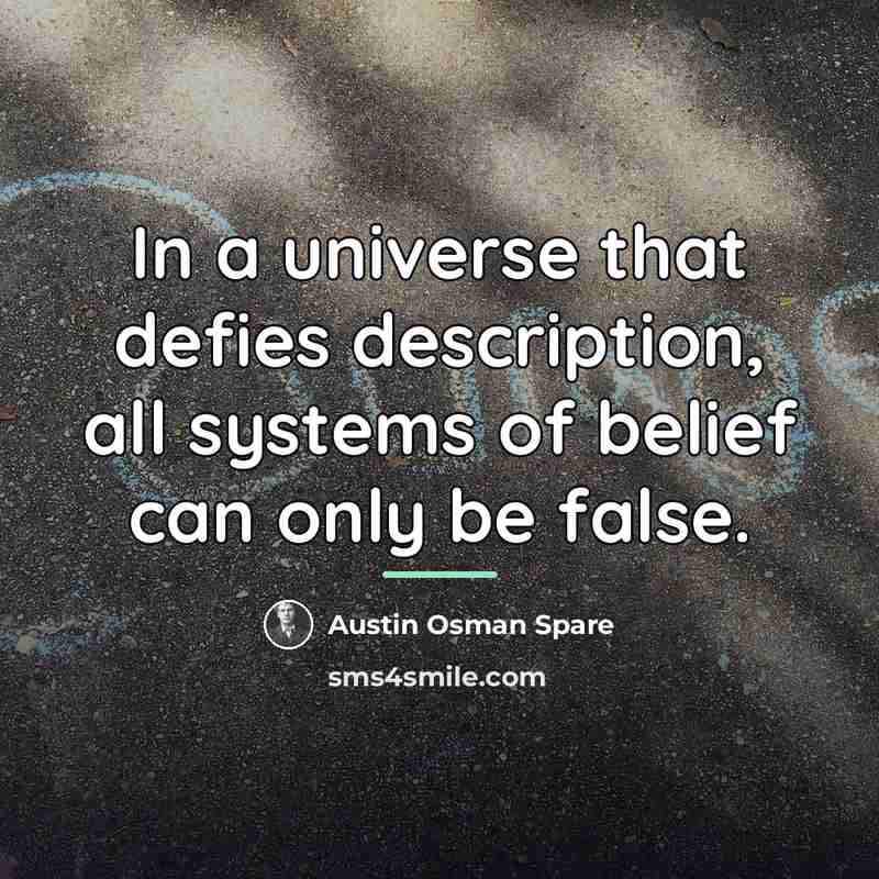 “In a universe that defies description, all systems of belief…” quote by Austin Osman Spare