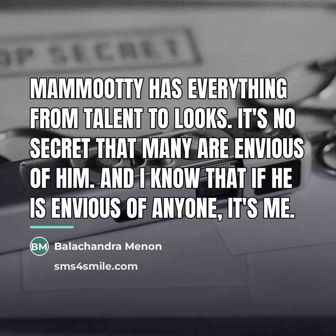 “Mammootty has everything from talent to looks. It's no secret…” quote by Balachandra Menon