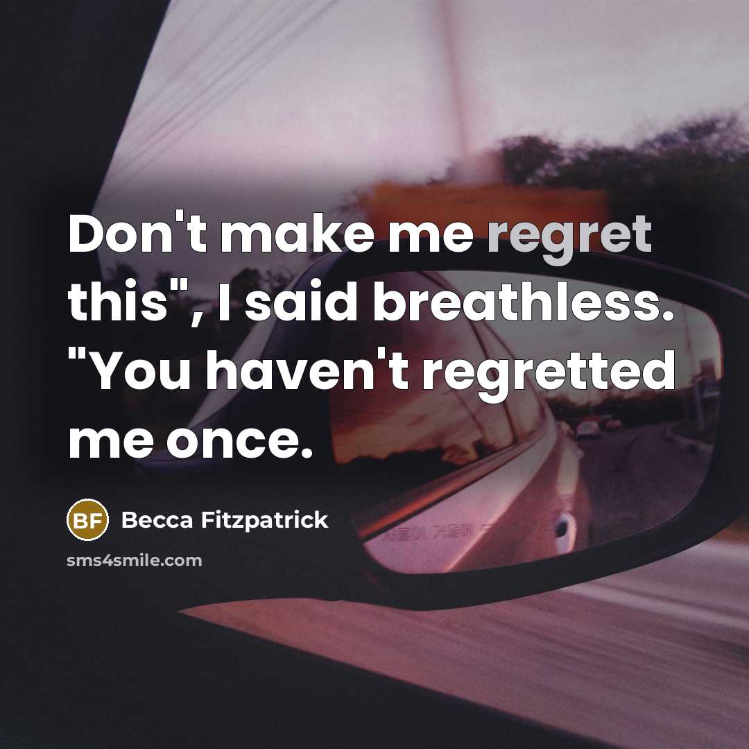 “Don't make me regret this", I said breathless. "You haven't…” quote by Becca Fitzpatrick