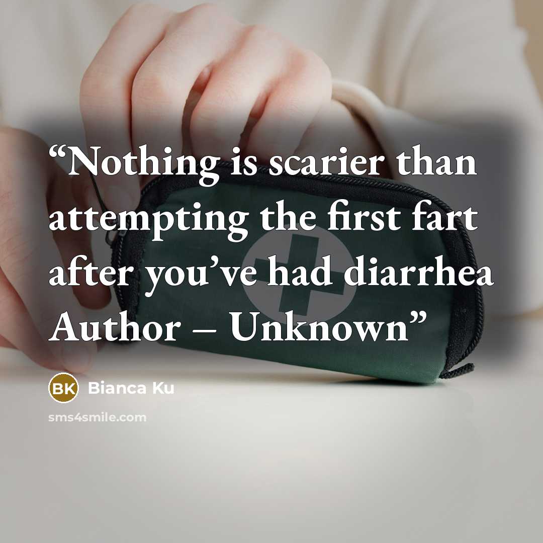 “Nothing is scarier than attempting the first fart after you’ve had diarrhea Author – Unknown” quote by Bianca Ku