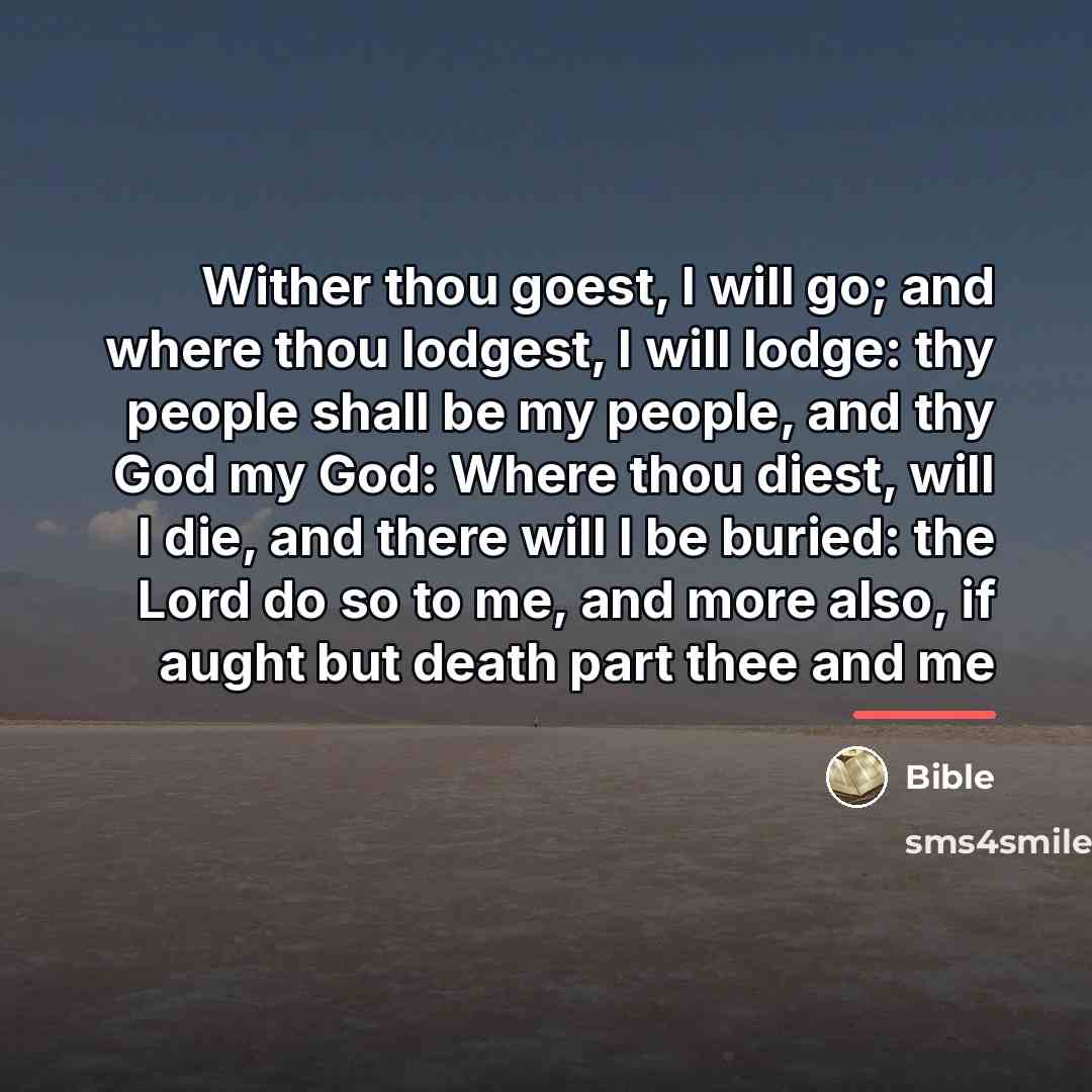 “Wither thou goest, I will go; and where thou lodgest,…” quote by Bible