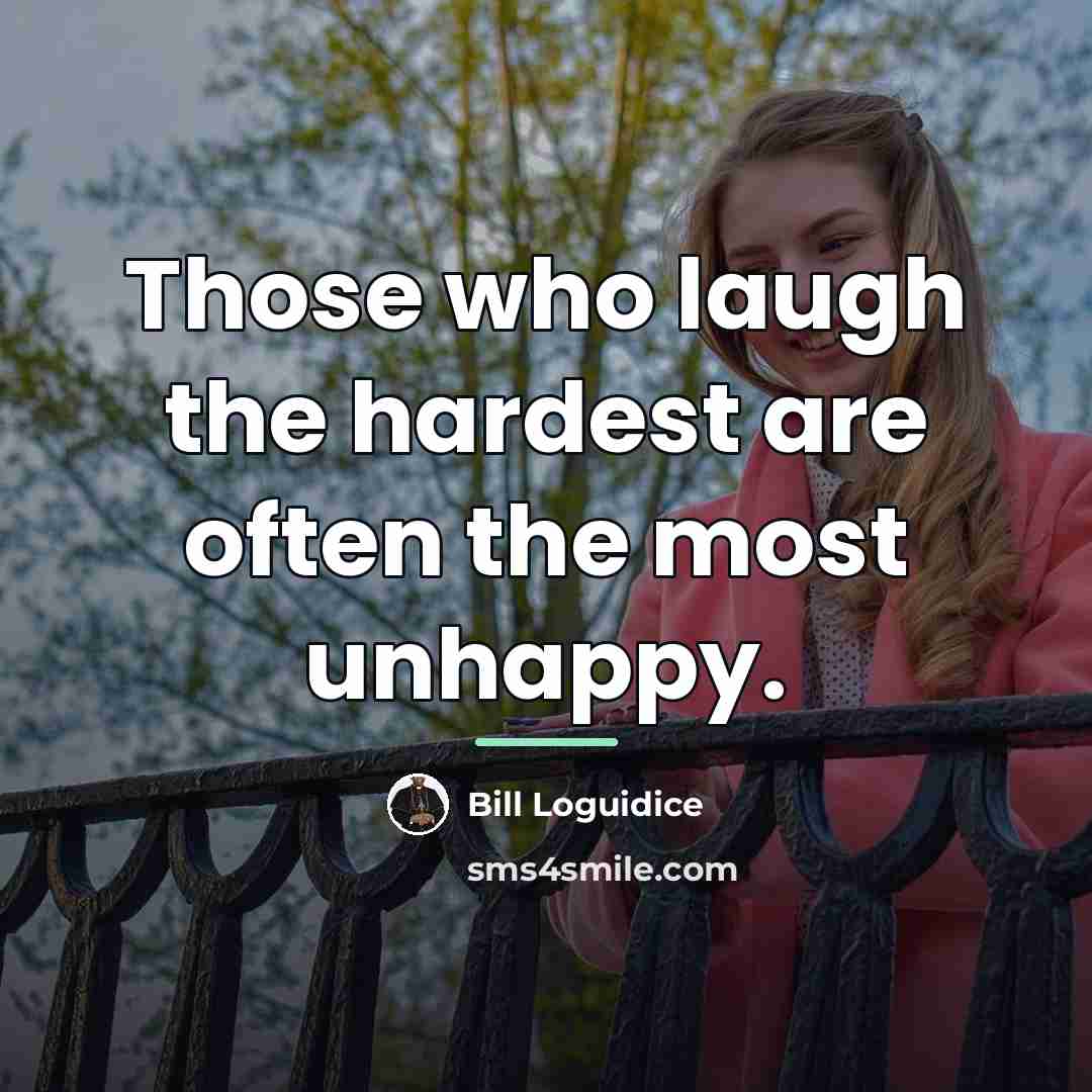 “Those who laugh the hardest are often the most unhappy.…” quote by Bill Loguidice
