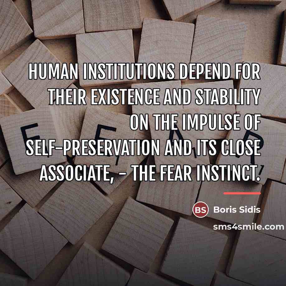 “Human institutions depend for their existence and stability on the…” quote by Boris Sidis
