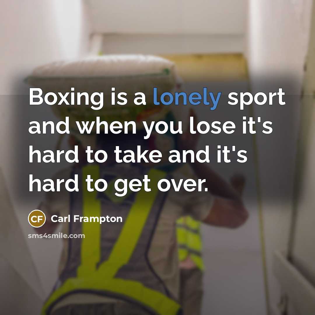 “Boxing is a lonely sport and when you lose it's…” quote by Carl Frampton