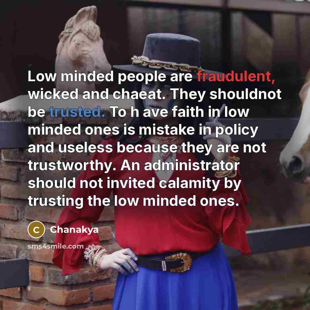 “Low minded people are fraudulent, wicked and chaeat. They shouldnot…” quote by Chanakya