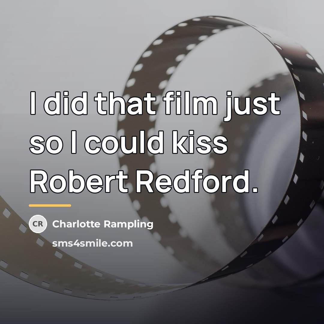 “I did that film just so I could kiss Robert…” quote by Charlotte Rampling