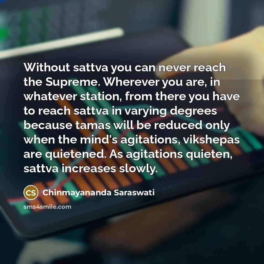“Without sattva you can never reach the Supreme. Wherever you…” quote by Chinmayananda Saraswati