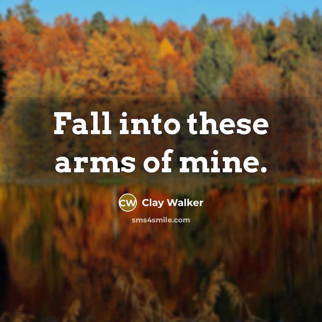 “Fall into these arms of mine.…” quote by Clay Walker
