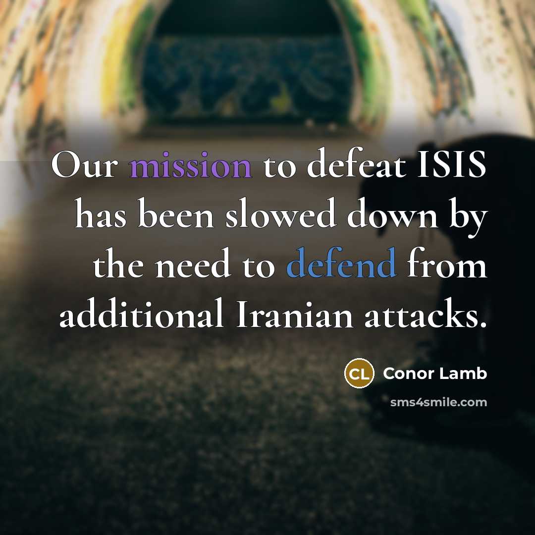 “Our mission to defeat ISIS has been slowed down by…” quote by Conor Lamb
