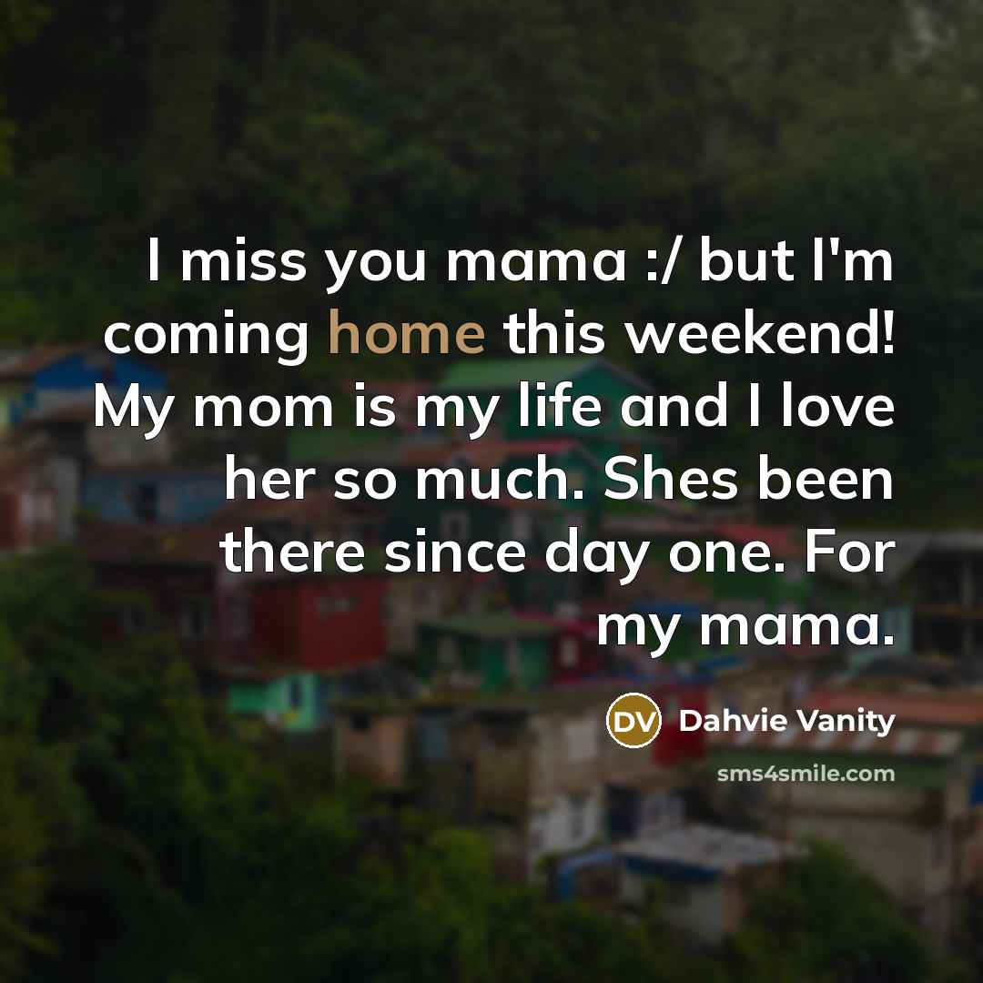 “I miss you mama :/ but I'm coming home this…” quote by Dahvie Vanity
