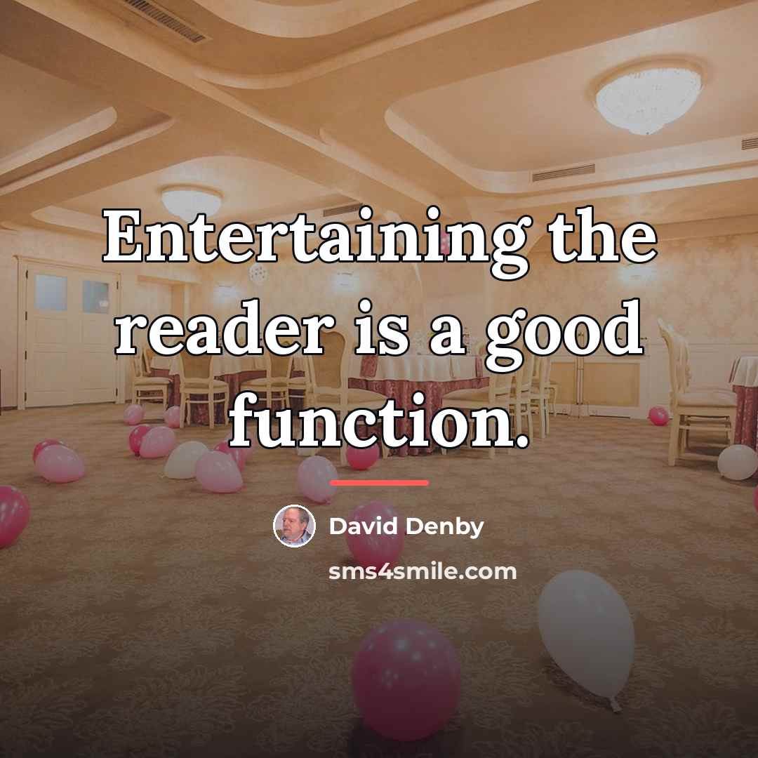 “Entertaining the reader is a good function.…” quote by David Denby