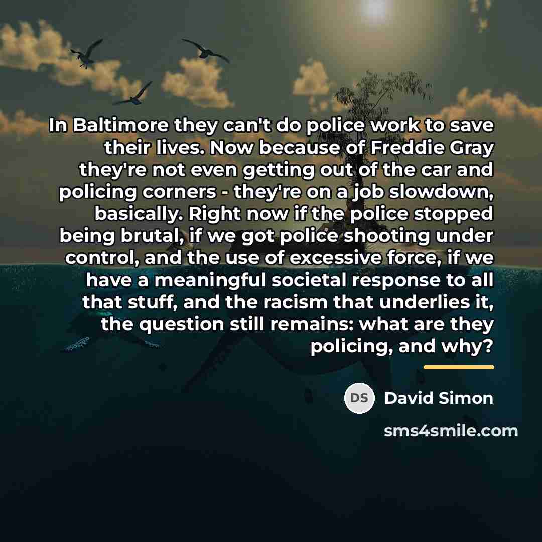 “In Baltimore they can't do police work to save their…” quote by David Simon