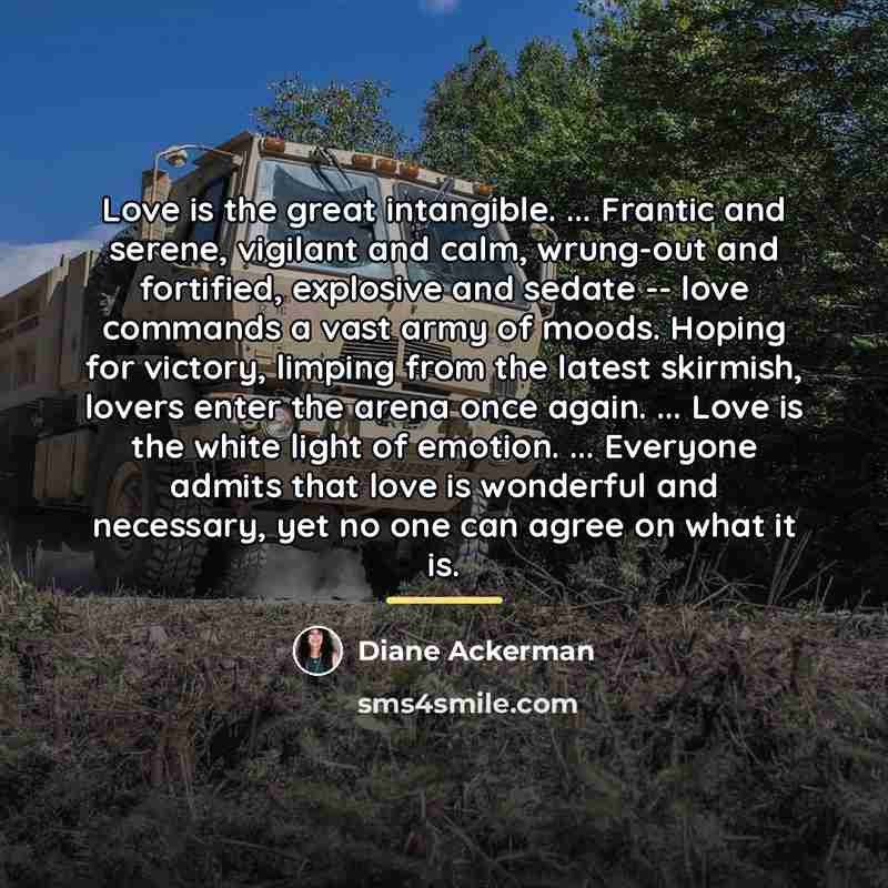 “Love is the great intangible. ... Frantic and serene, vigilant…” quote by Diane Ackerman
