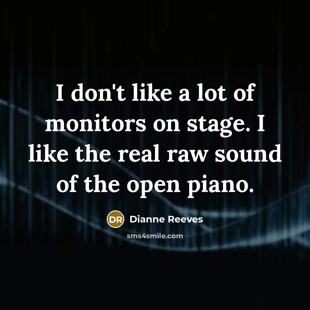 “I don't like a lot of monitors on stage. I…” quote by Dianne Reeves