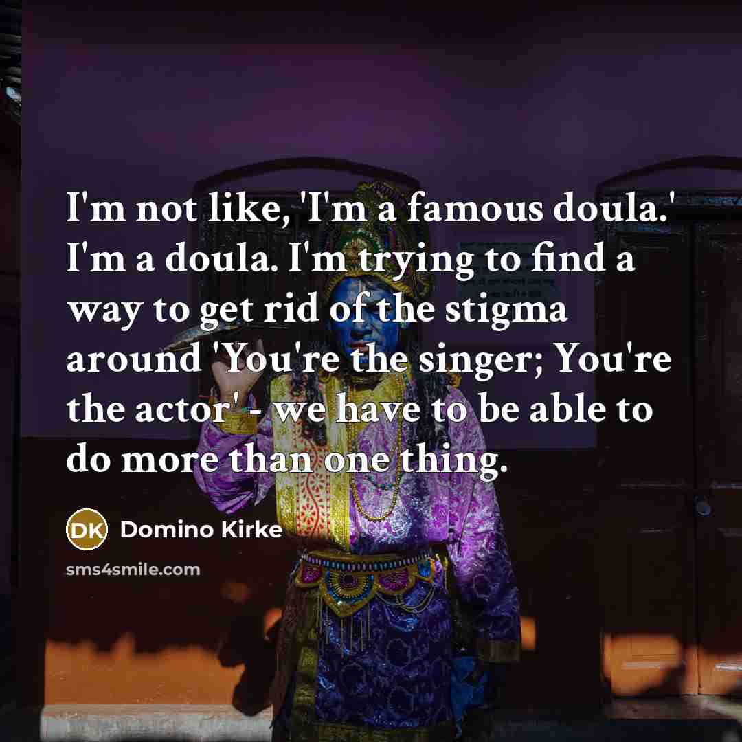 “I'm not like, 'I'm a famous doula.' I'm a doula.…” quote by Domino Kirke