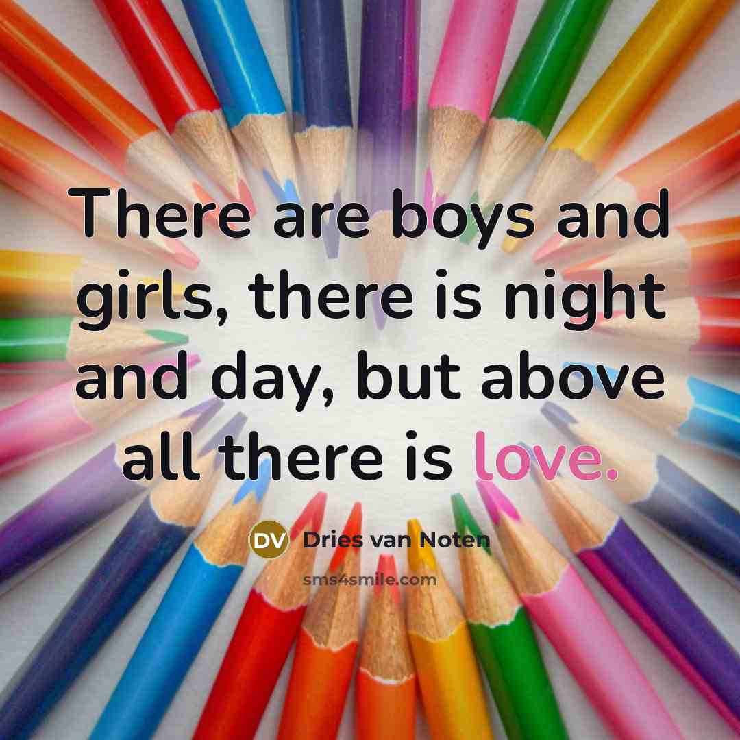 “There are boys and girls, there is night and day,…” quote by Dries van Noten