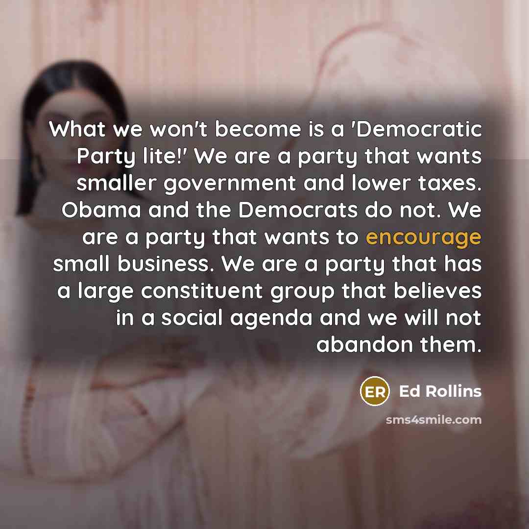“What we won't become is a 'Democratic Party lite!' We…” quote by Ed Rollins