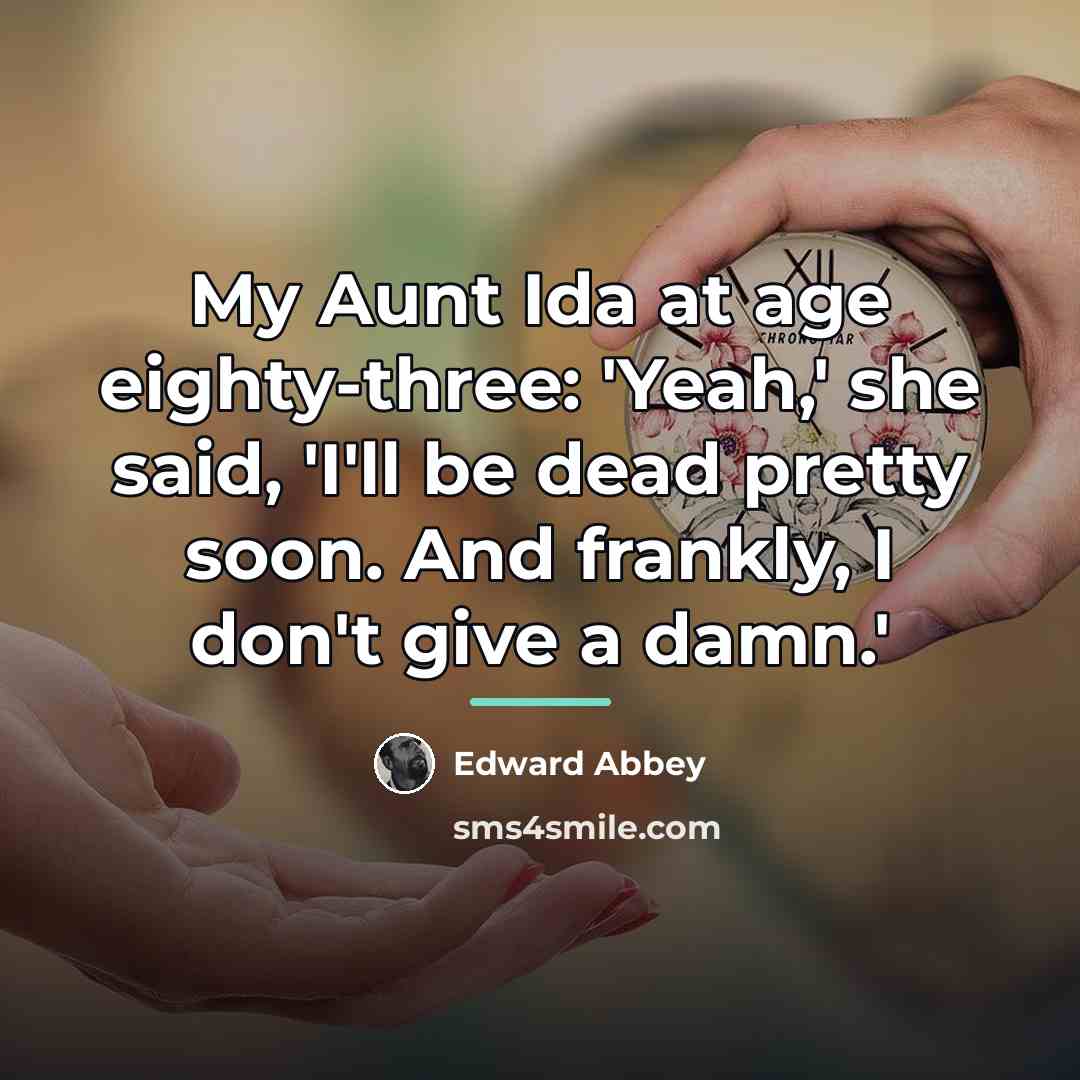 “My Aunt Ida at age eighty-three: 'Yeah,' she said, 'I'll…” quote by Edward Abbey