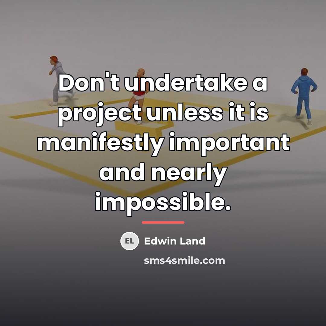 “Don't undertake a project unless it is manifestly important and…” quote by Edwin Land