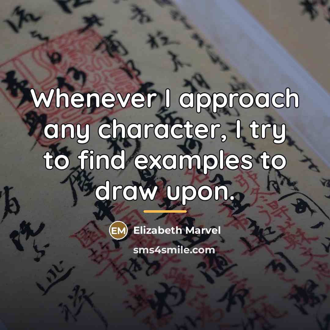 “Whenever I approach any character, I try to find examples…” quote by Elizabeth Marvel