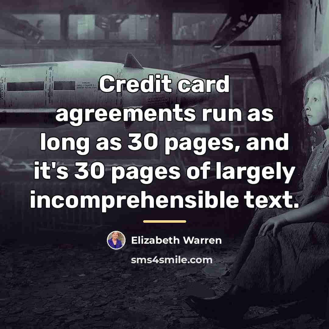 “Credit card agreements run as long as 30 pages, and…” quote by Elizabeth Warren
