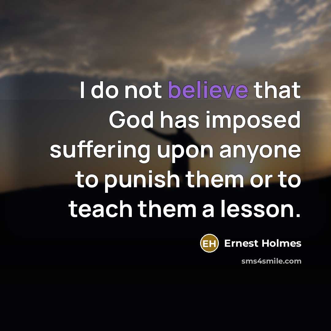 “I do not believe that God has imposed suffering upon…” quote by Ernest Holmes