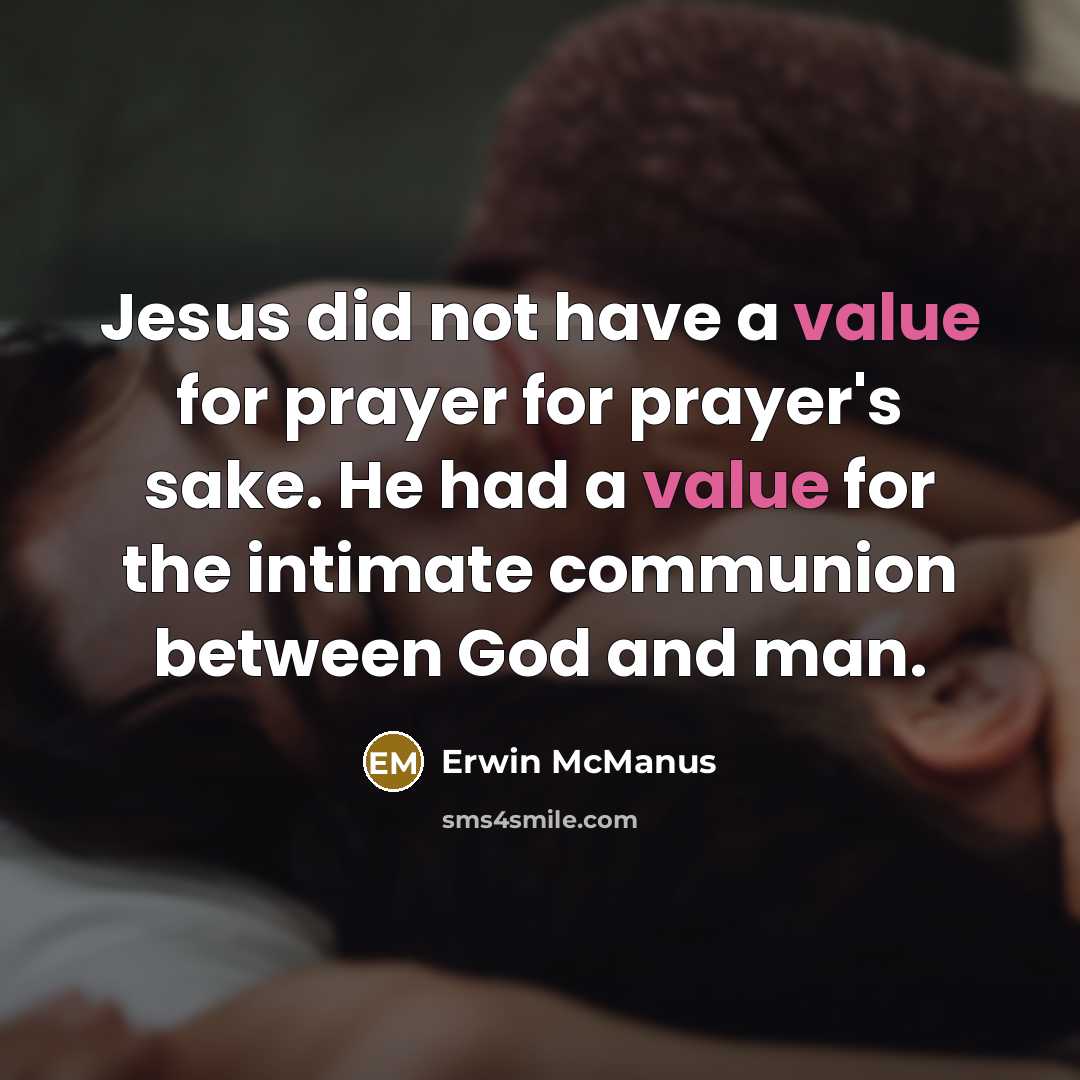“Jesus did not have a value for prayer for prayer's…” quote by Erwin McManus