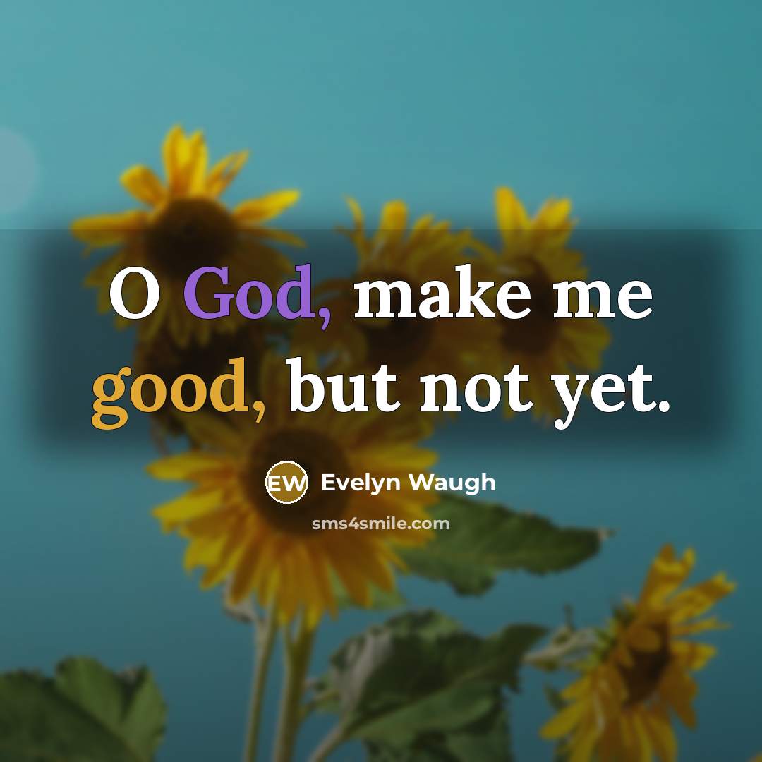 “O God, make me good, but not yet.…” quote by Evelyn Waugh