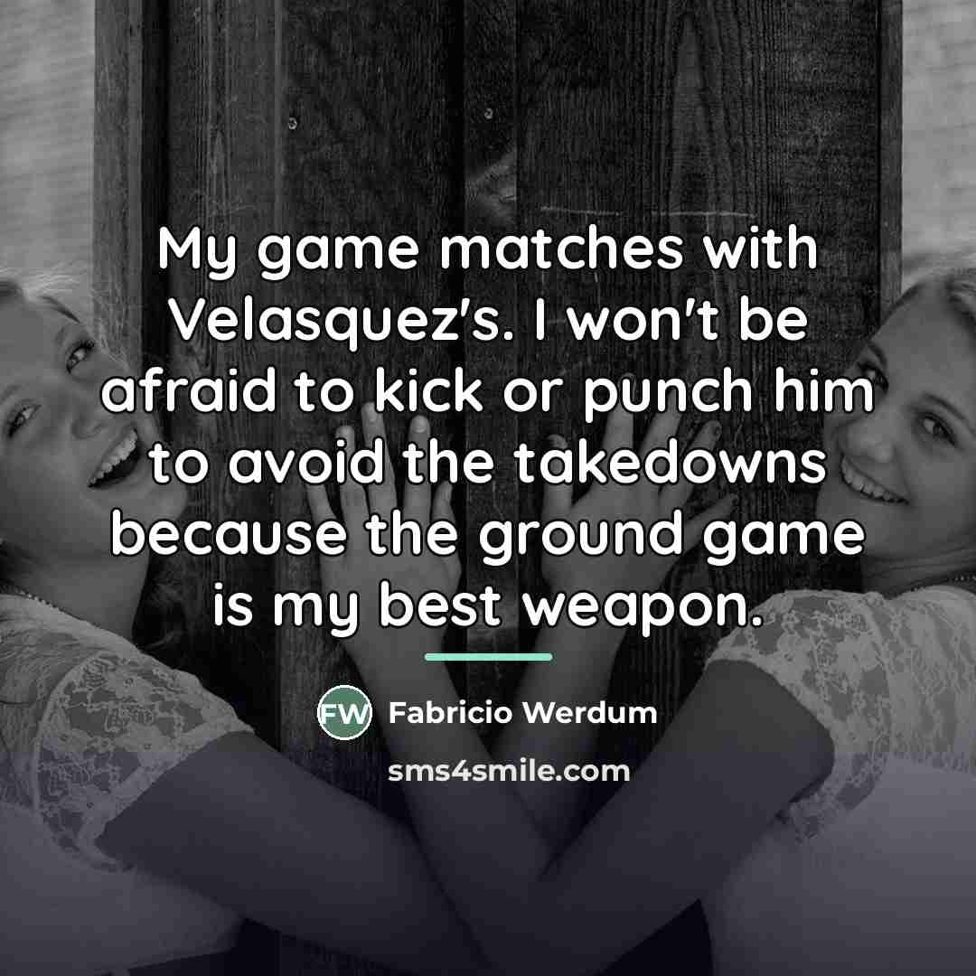 “My game matches with Velasquez's. I won't be afraid to…” quote by Fabricio Werdum