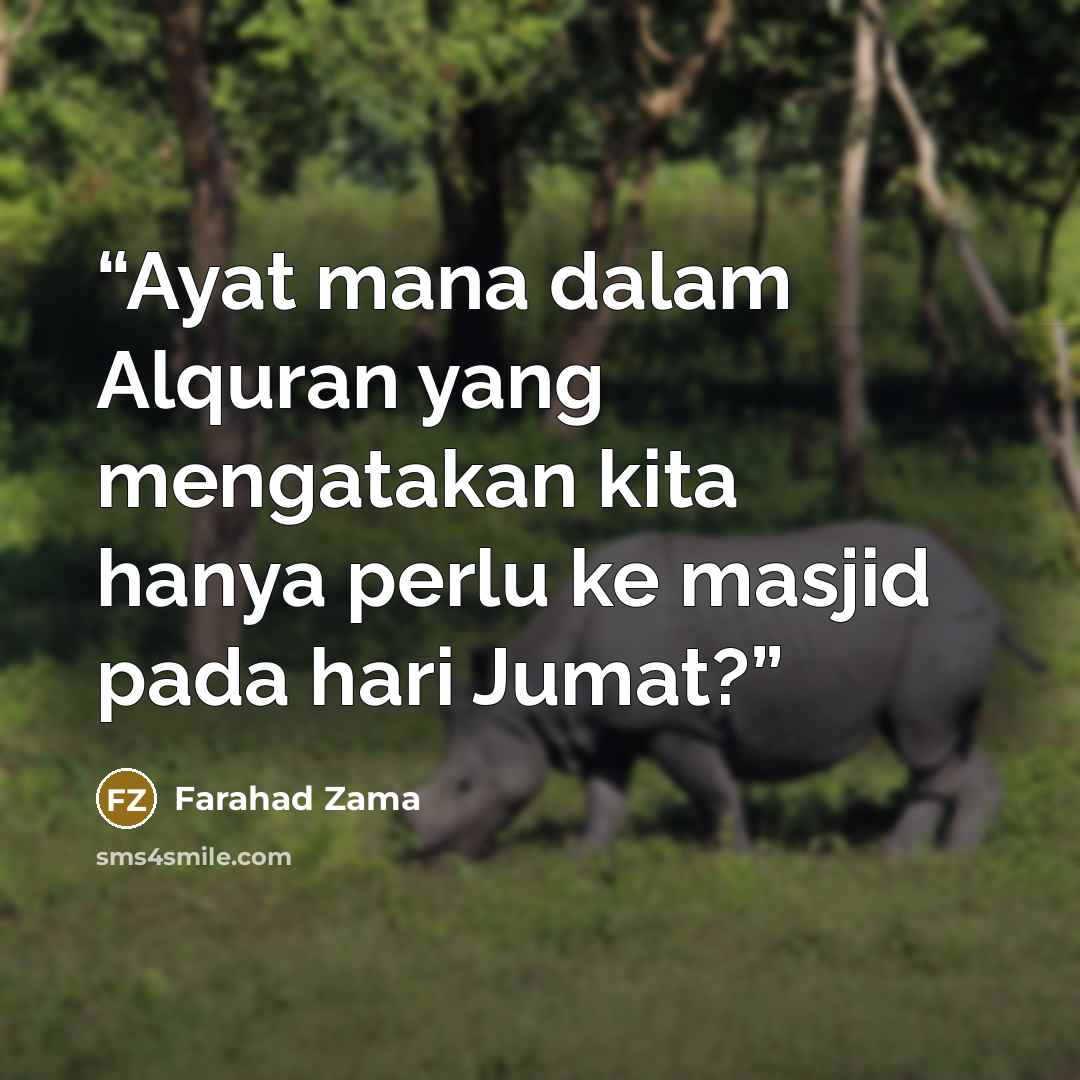 “Ayat mana dalam Alquran yang mengatakan kita hanya perlu ke masjid pada hari Jumat?” quote by Farahad Zama