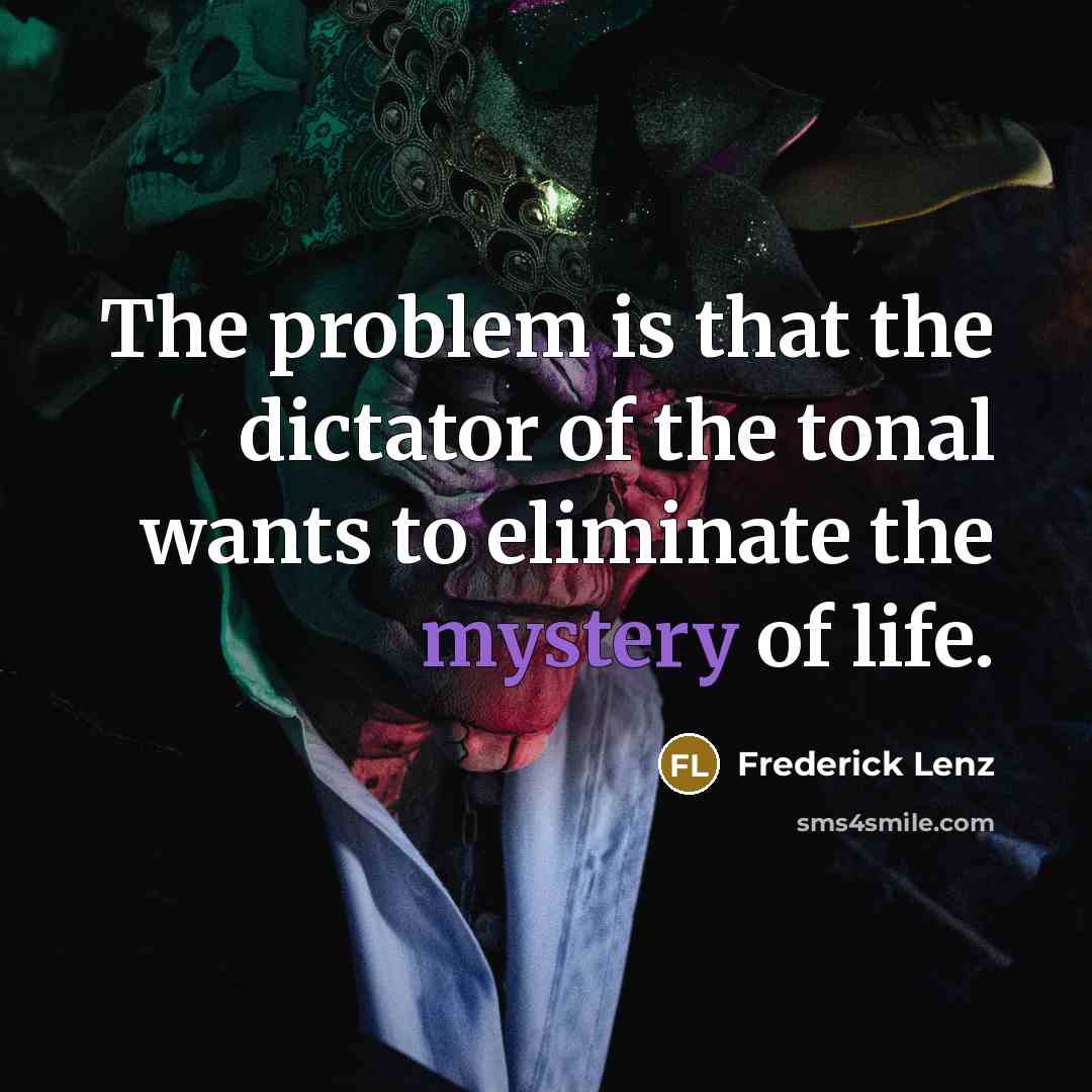 “The problem is that the dictator of the tonal wants…” quote by Frederick Lenz