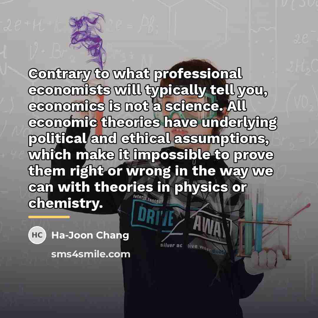 “Contrary to what professional economists will typically tell you, economics…” quote by Ha-Joon Chang