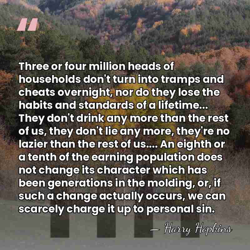 Three or four million heads of households don't turn into tramps and&hellip; - Harry Hopkins