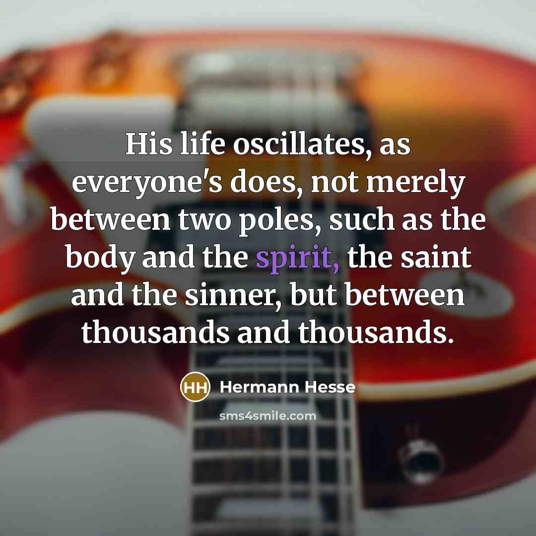 “His life oscillates, as everyone's does, not merely between two…” quote by Hermann Hesse