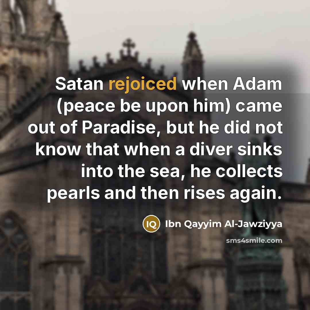 “Satan rejoiced when Adam (peace be upon him) came out…” quote by Ibn Qayyim Al-Jawziyya