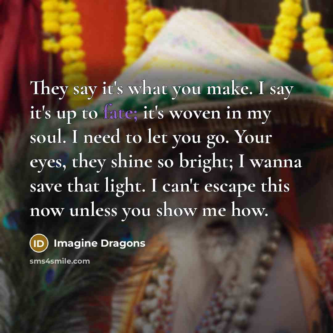 “They say it's what you make. I say it's up…” quote by Imagine Dragons